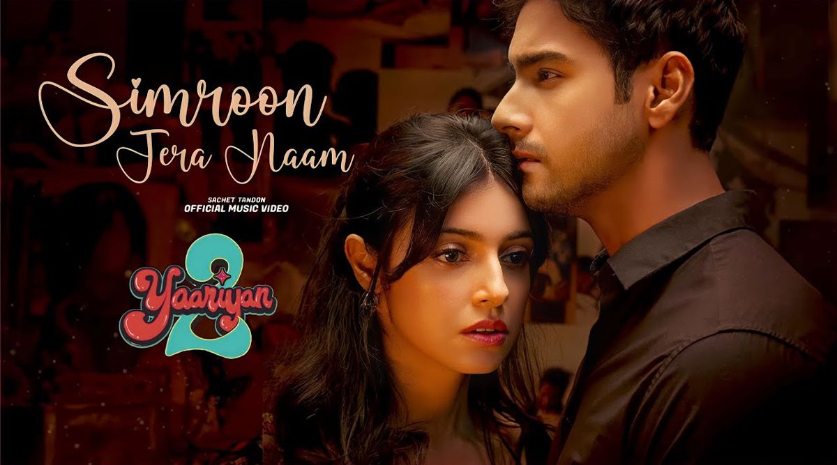 Yaariyan 2 Song Simroon Tera Naam Out Now! Divya Khosla Kumar And Yash Daasguptaa’s Chemistry In HEARTWRENCHING Latest Track Is UNMISSABLE (Watch Video)